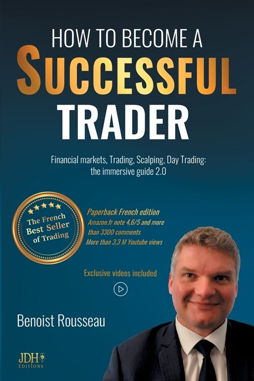 How to become a successful trader: Financial Markets, Trading, Scalping, Day Trading: the immersive guide 2.0 - The French best seller of trading (Paperback)