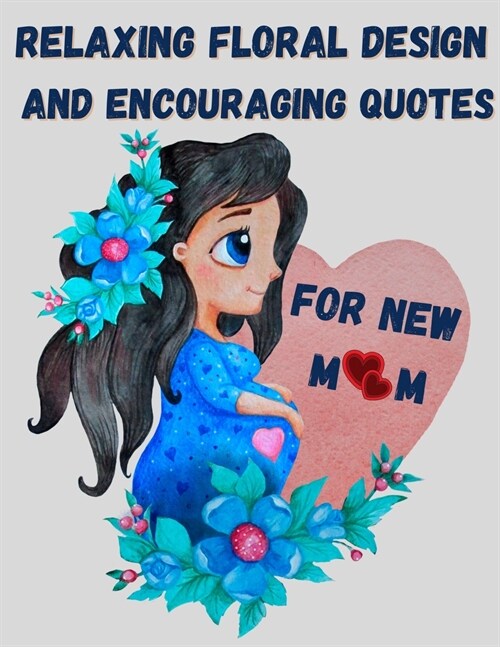 Relaxing floral design and encouraging quotes for new mom - strengthen your connection to yourself (Paperback)