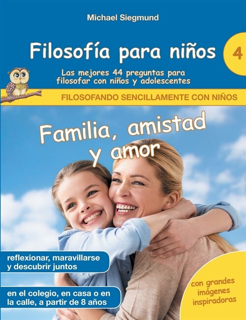 Filosof? para ni?s: Familia, amistad y amor. Las mejores 44 preguntas para filosofar con ni?s y adolescentes (Paperback)