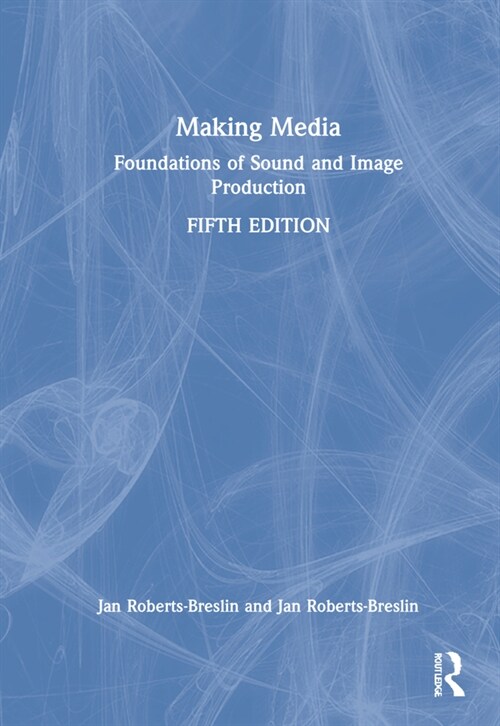 Making Media : Foundations of Sound and Image Production (Hardcover, 5 ed)