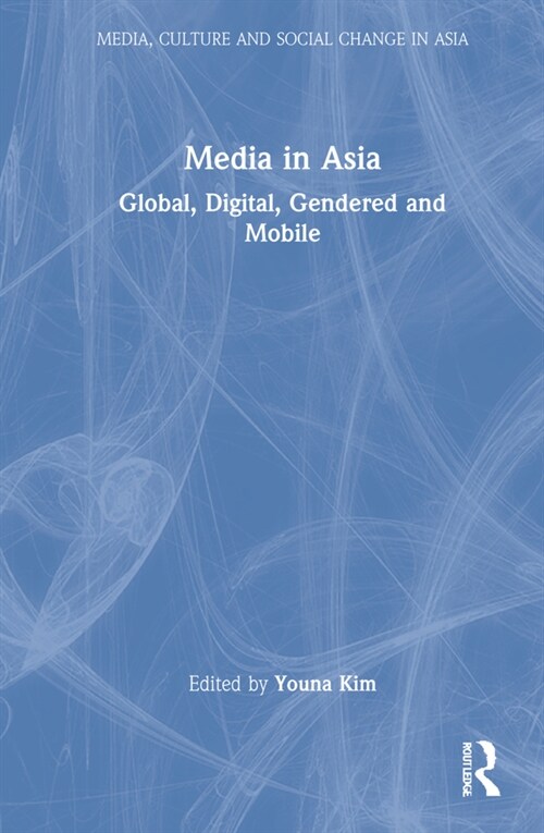 Media in Asia : Global, Digital, Gendered and Mobile (Hardcover)