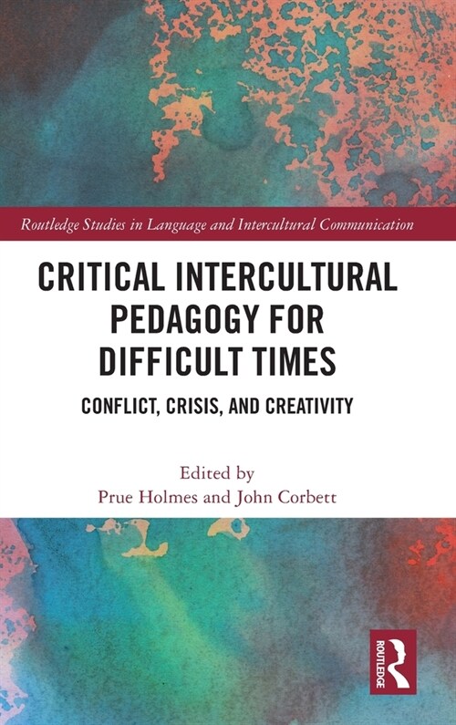 Critical Intercultural Pedagogy for Difficult Times : Conflict, Crisis, and Creativity (Hardcover)