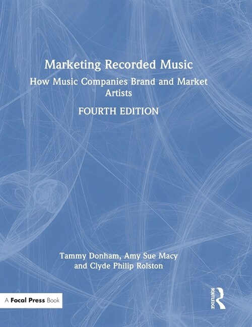 Marketing Recorded Music : How Music Companies Brand and Market Artists (Hardcover, 4 ed)