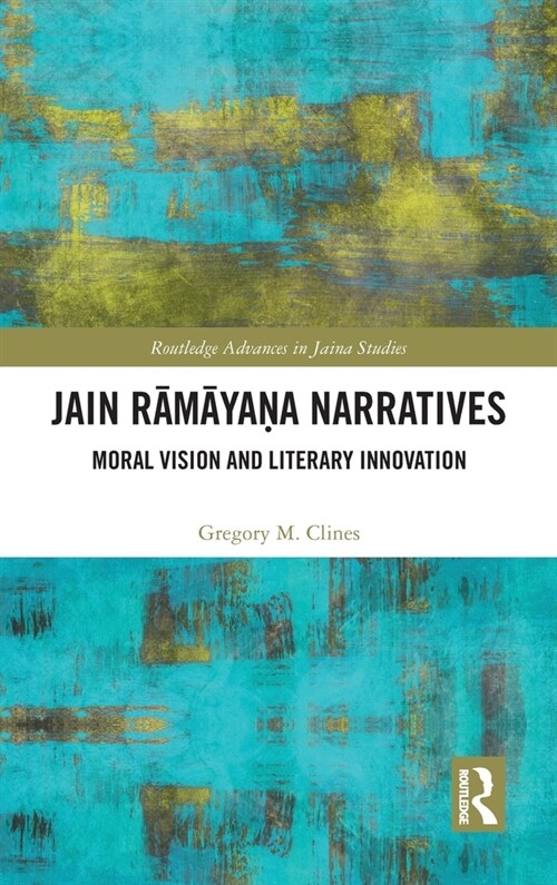 Jain Ramayana Narratives : Moral Vision and Literary Innovation (Hardcover)