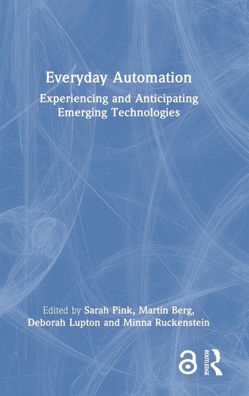 Everyday Automation : Experiencing and Anticipating Emerging Technologies (Hardcover)