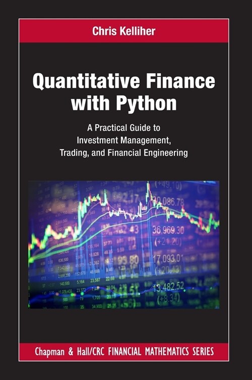 Quantitative Finance with Python : A Practical Guide to Investment Management, Trading, and Financial Engineering (Hardcover)
