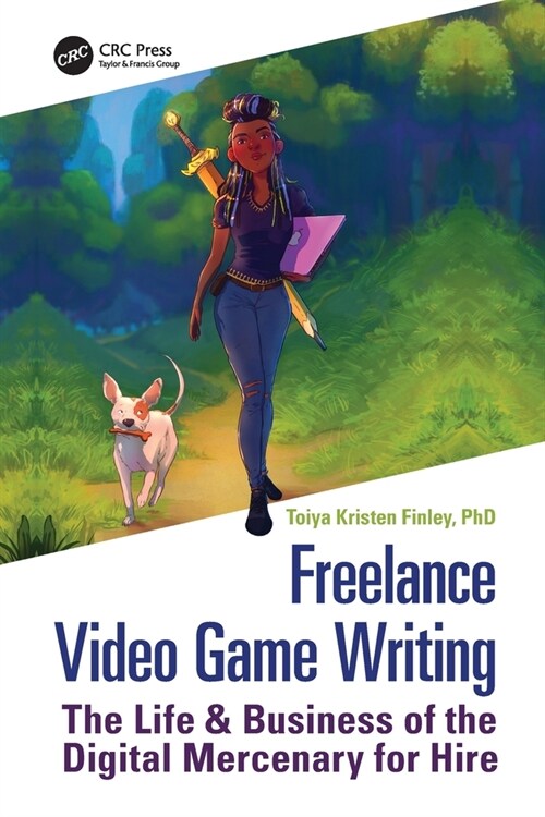 Freelance Video Game Writing : The Life & Business of the Digital Mercenary for Hire (Paperback)