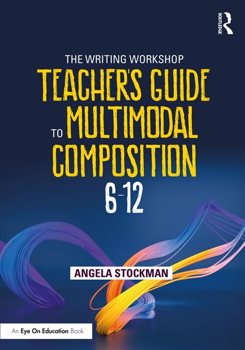 The Writing Workshop Teachers Guide to Multimodal Composition (6-12) (Paperback, 1)