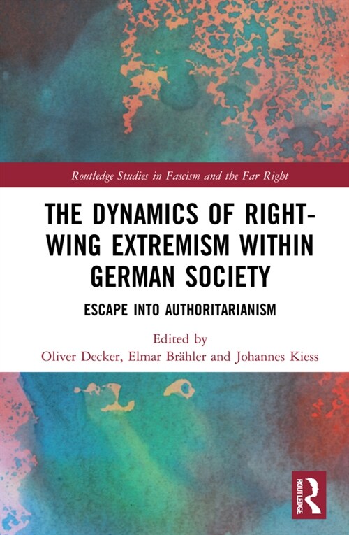 The Dynamics of Right-Wing Extremism within German Society : Escape into Authoritarianism (Hardcover)