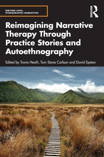 Reimagining Narrative Therapy Through Practice Stories and Autoethnography (Paperback, 1)