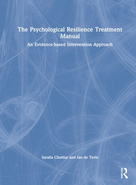 The Psychological Resilience Treatment Manual : An Evidence-based Intervention Approach (Hardcover)