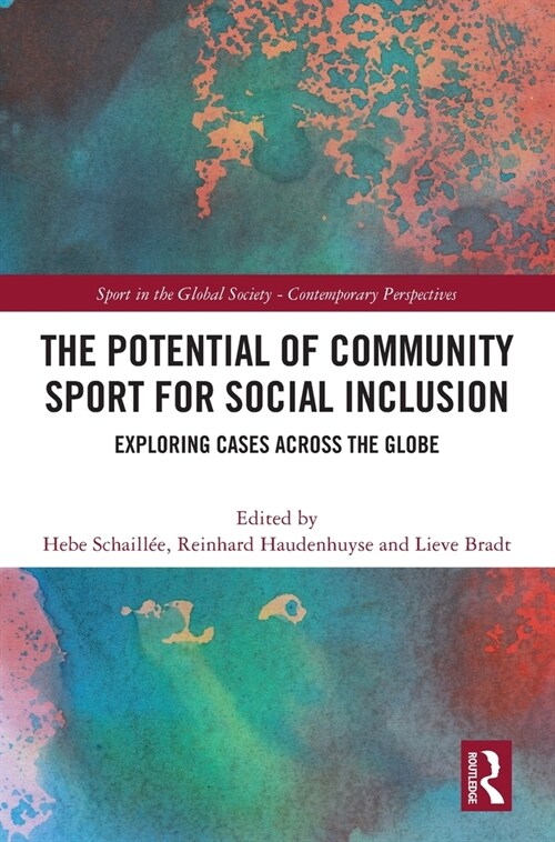 The Potential of Community Sport for Social Inclusion : Exploring Cases Across the Globe (Hardcover)