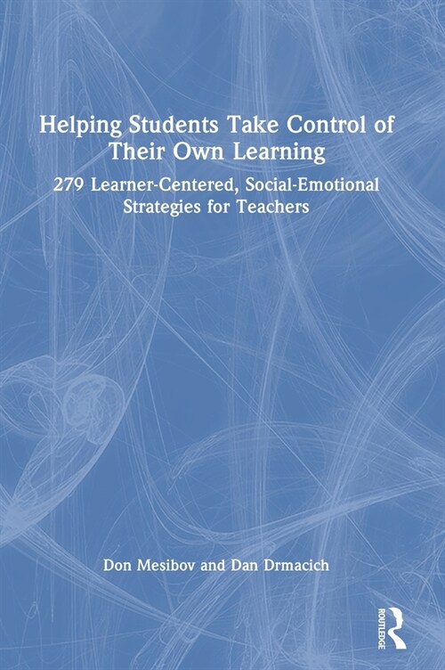 Helping Students Take Control of Their Own Learning : 279 Learner-Centered, Social-Emotional Strategies for Teachers (Hardcover)