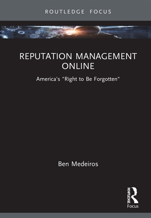 Reputation Management Online : Americas Right to Be Forgotten (Hardcover)