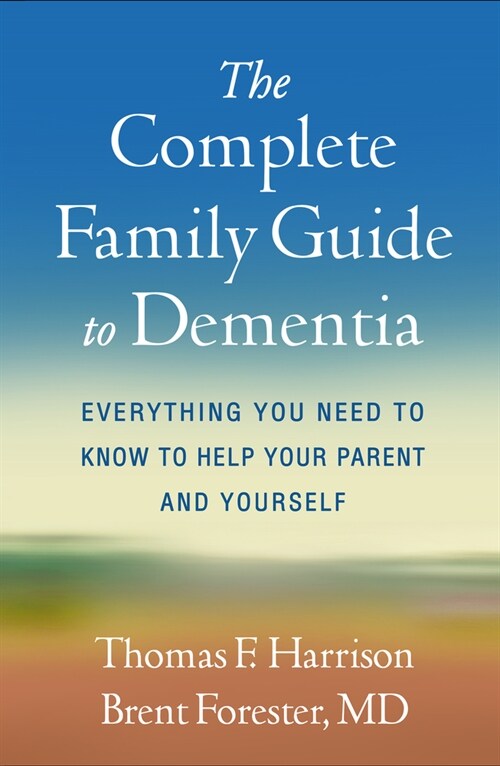 The Complete Family Guide to Dementia: Everything You Need to Know to Help Your Parent and Yourself (Paperback)