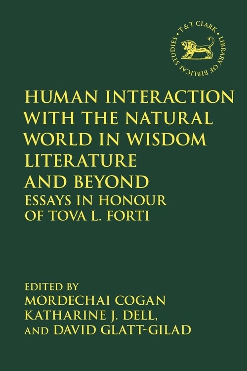 Human Interaction with the Natural World in Wisdom Literature and Beyond : Essays in Honour of Tova L. Forti (Hardcover)