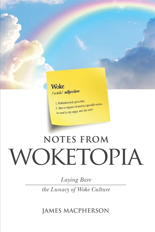 Notes From Woketopia: Laying Bare the Lunacy of Woke Culture (Paperback)