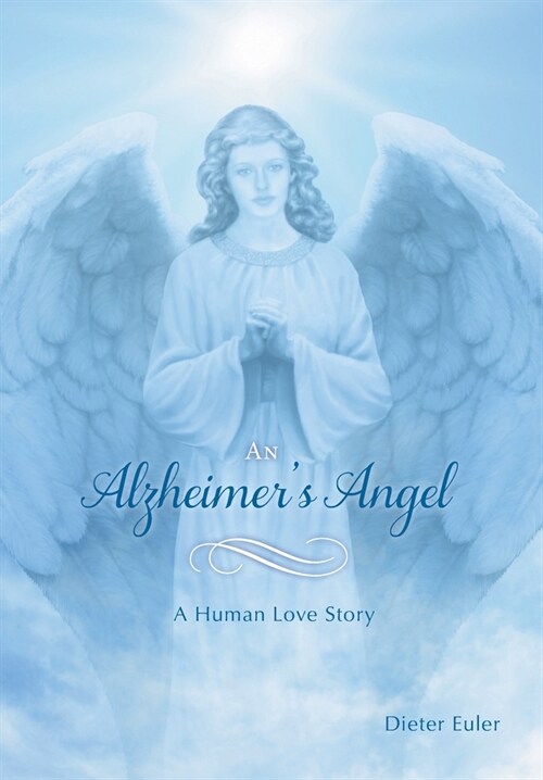 An Alzheimers Angel: A Human Love Story (Hardcover)