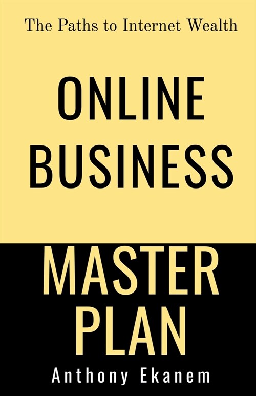 Online Business Master Plan: The Paths to Internet Wealth (Paperback)