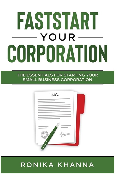FastStart Your Corporation: The Essentials For Starting Your Small Business Corporation (Paperback)