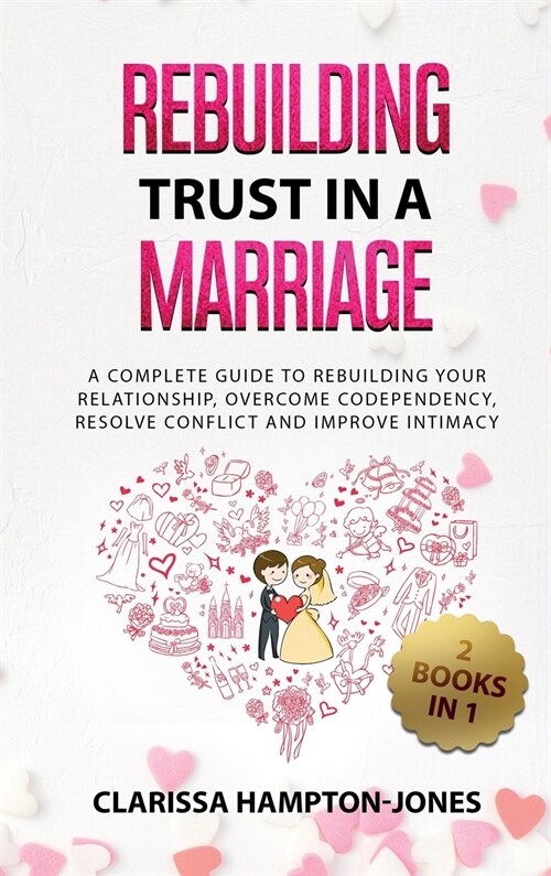 Rebuilding Trust in a Marriage: A Complete Guide to Rebuilding Your Relationship, Overcome Codependency, Resolve Conflict and Improve Intimacy (Hardcover)