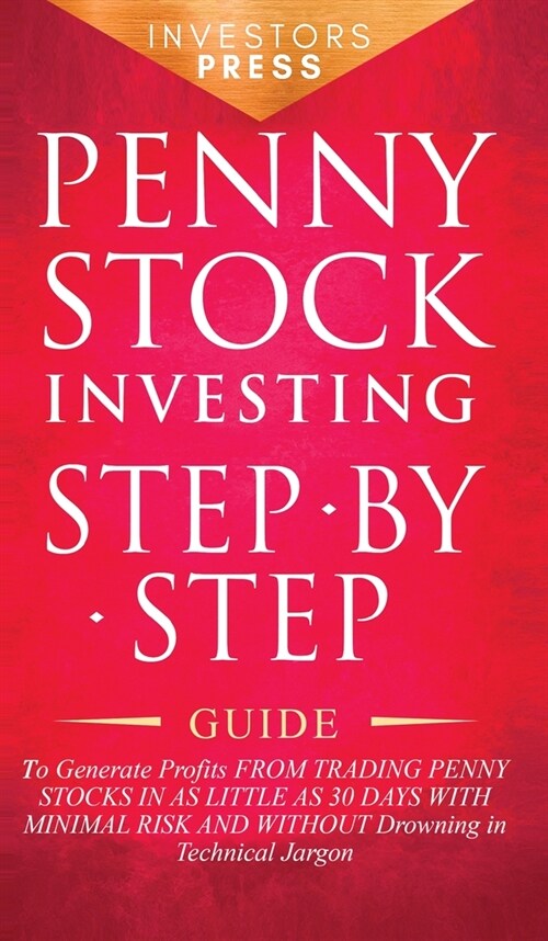 Penny Stock Investing: Step-by-Step Guide to Generate Profits from Trading Penny Stocks in as Little as 30 Days with Minimal Risk and Without (Hardcover)