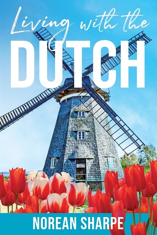 Living With the Dutch: An American Woman Finds Friendship Abroad (Paperback, 2)