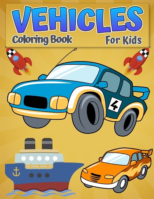 Coloring Book Vehicles For Kids: Cool Cars, Trucks, Bikes, Planes, Boats And Vehicles Coloring Book For Boys Aged 6-12 - Car, Truck, Digger & Many Mor (Paperback)