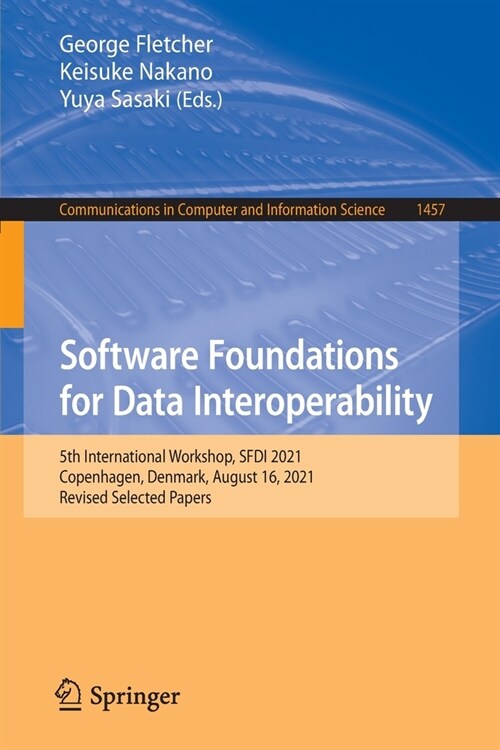 Software Foundations for Data Interoperability: 5th International Workshop, SFDI 2021, Copenhagen, Denmark, August 16, 2021, Revised Selected Papers (Paperback)