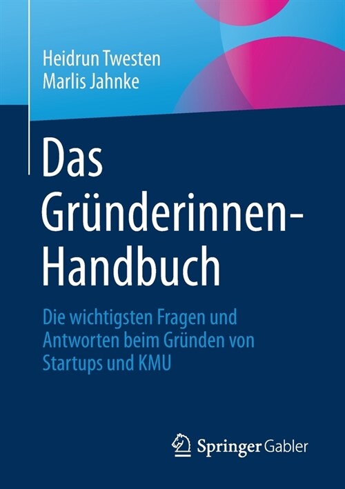 Das Gr?derinnen-Handbuch: Die wichtigsten Fragen und Antworten beim Gr?den von Startups und KMU (Paperback)