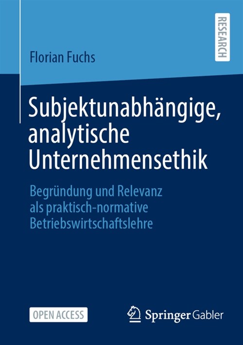 Subjektunabh?gige, analytische Unternehmensethik: Begr?dung und Relevanz als praktisch-normative Betriebswirtschaftslehre (Paperback)