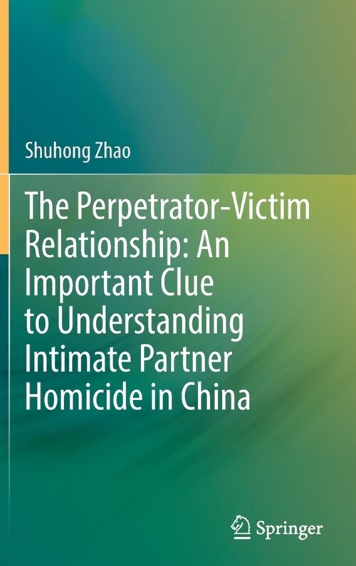 The Perpetrator-Victim Relationship: An Important Clue to Understanding Intimate Partner Homicide in China (Hardcover)