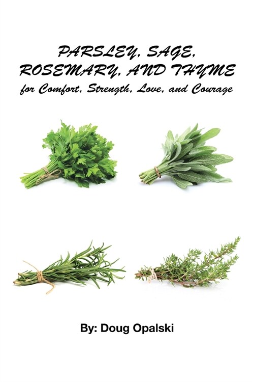 Parsley, Sage, Rosemary, and Thyme for Comfort, Strength, Love, and Courage (Paperback)