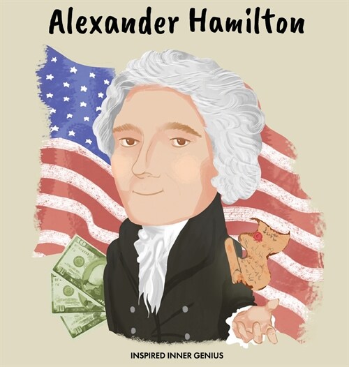 Alexander Hamilton: (Childrens Biography Book, Kids Books, Age 5 10, Historical Men in History) (Hardcover)