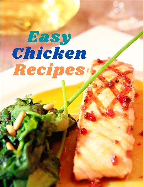 Easy Chicken Recipes: 300 Simple Meals for Every Day (Paperback)