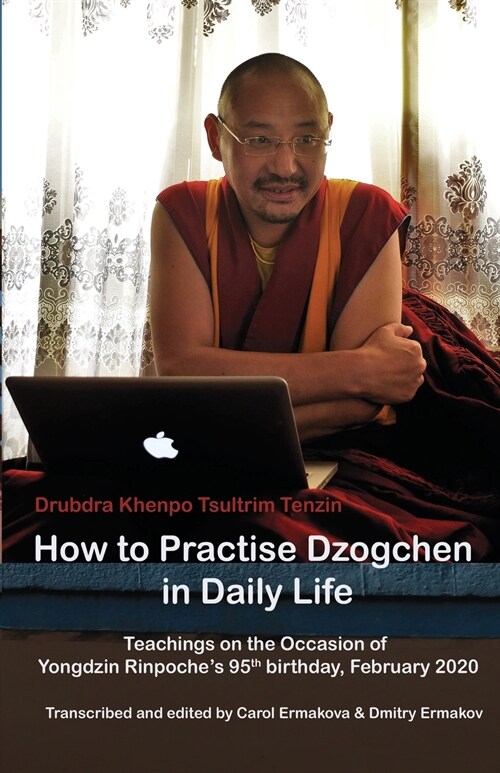 How to Practise Dzogchen in Daily Life: Teachings in Triten Norbutse Monastery, Kathmandu, on the occasion of Yongdzin Rinpoches 95th birthday, Janua (Paperback)