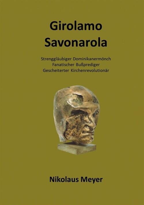 Girolamo Savonarola: Strenggl?biger Dominikanerm?ch, Bu?rediger, Gescheiterter Kirchenrevolution? (Paperback)