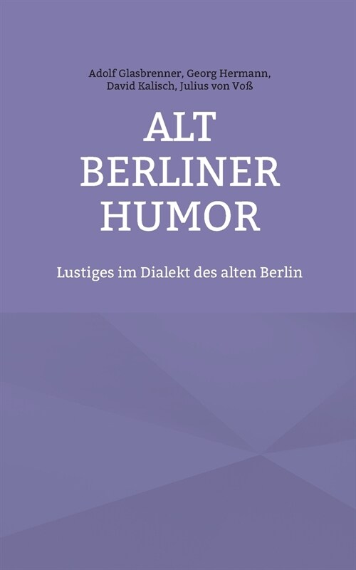 Alt Berliner Humor: Lustiges im Dialekt des alten Berlin (Paperback)