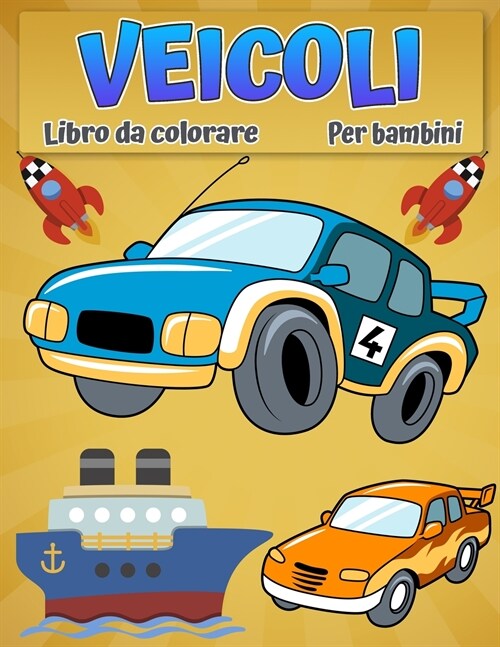 Veicoli da colorare per bambini: Auto fresche, camion, biciclette, aerei, imbarcazioni e veicoli libro da colorare per ragazzi di et?compresa tra 6-1 (Paperback)