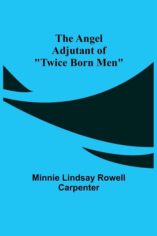 The Angel Adjutant of Twice Born Men (Paperback)