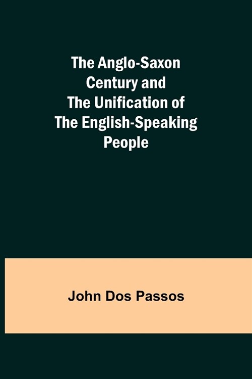 The Anglo-Saxon Century and the Unification of the English-Speaking People (Paperback)