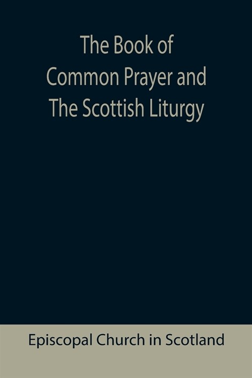 The Book of Common Prayer and The Scottish Liturgy (Paperback)