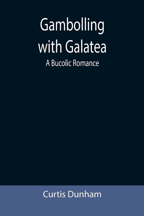 Gambolling with Galatea: a Bucolic Romance (Paperback)