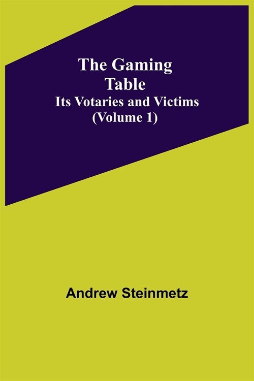 The Gaming Table: Its Votaries and Victims Volume 1) (Paperback)