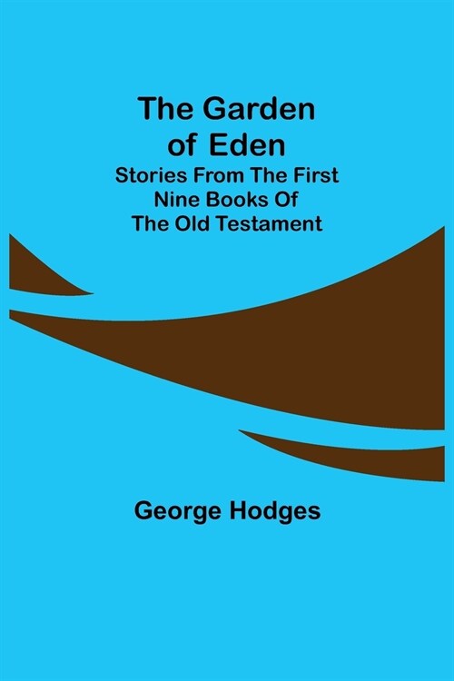 The Garden of Eden: Stories from the first nine books of the Old Testament (Paperback)