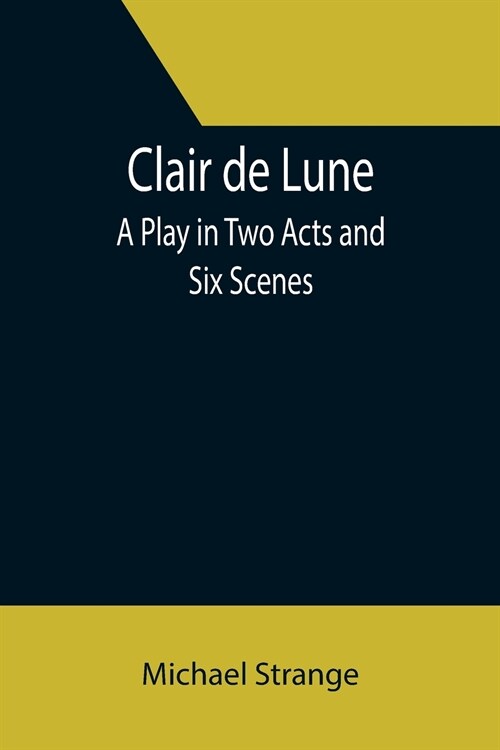 Clair de Lune; A Play in Two Acts and Six Scenes (Paperback)