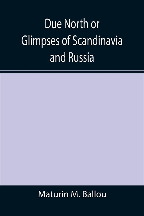 Due North or Glimpses of Scandinavia and Russia (Paperback)