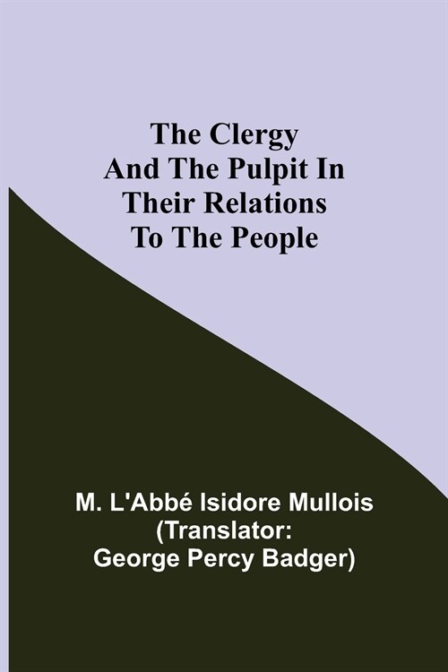 The Clergy And The Pulpit In Their Relations To The People. (Paperback)