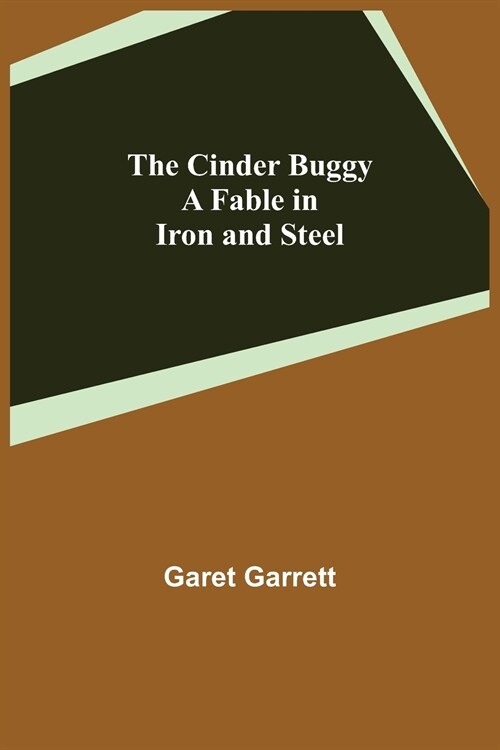 The Cinder Buggy; A Fable in Iron and Steel (Paperback)