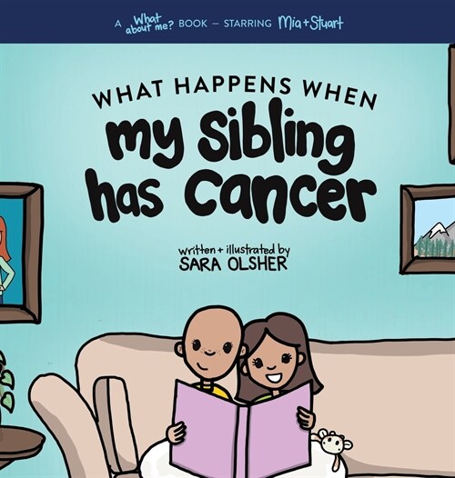 What Happens When My Sibling Has Cancer: A Book for the Brothers and Sisters of Pediatric Cancer Patients (Hardcover)